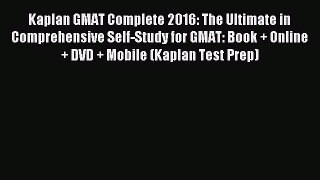 Read Kaplan GMAT Complete 2016: The Ultimate in Comprehensive Self-Study for GMAT: Book + Online