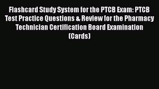 Read Flashcard Study System for the PTCB Exam: PTCB Test Practice Questions & Review for the
