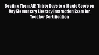 Read Beating Them All! Thirty Days to a Magic Score on Any Elementary Literacy Instruction