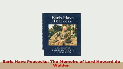 PDF  Earls Have Peacocks The Memoirs of Lord Howard de Walden PDF Full Ebook