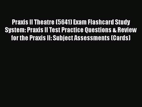 Read Praxis II Theatre (5641) Exam Flashcard Study System: Praxis II Test Practice Questions