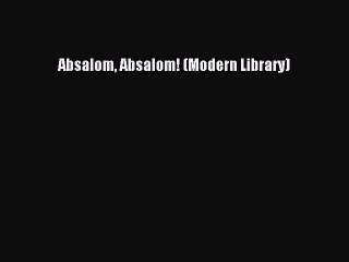 [PDF] Absalom Absalom! (Modern Library) [Read] Full Ebook