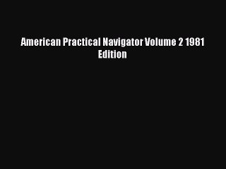 [PDF] American Practical Navigator Volume 2 1981 Edition [Read] Online