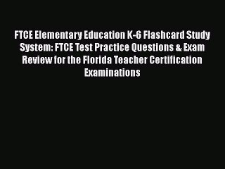 Read FTCE Elementary Education K-6 Flashcard Study System: FTCE Test Practice Questions & Exam