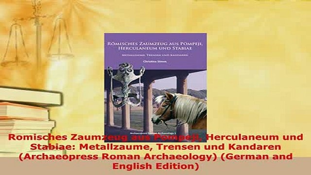 PDF Romisches Zaumzeug aus Pompeji Herculaneum und Stabiae Metallzaume Trensen und Kandaren Read Online