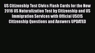 [PDF] US Citizenship Test Civics Flash Cards for the New 2016 US Naturalization Test by Citizenship