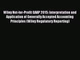 Read Wiley Not-for-Profit GAAP 2015: Interpretation and Application of Generally Accepted Accounting