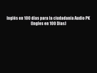 [PDF] Inglés en 100 días para la ciudadanía Audio PK (Ingles en 100 Dias) [Download] Full Ebook