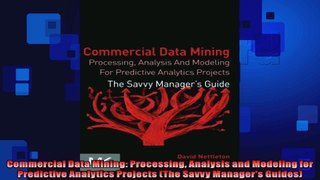 Commercial Data Mining Processing Analysis and Modeling for Predictive Analytics Projects