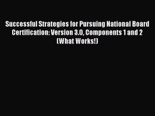 Read Successful Strategies for Pursuing National Board Certification: Version 3.0 Components