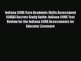 Read Indiana CORE Core Academic Skills Assessment (CASA) Secrets Study Guide: Indiana CORE