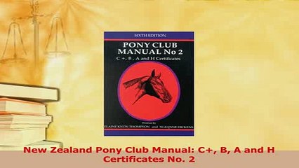 Download  New Zealand Pony Club Manual C B A and H Certificates No 2 Read Online