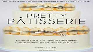 Download Pretty Patisserie  Decorative and Delicious Ideas for Dinner Parties  Weddings  Afternoon