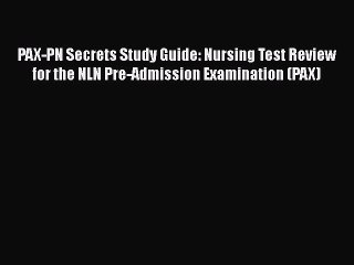 Read PAX-PN Secrets Study Guide: Nursing Test Review for the NLN Pre-Admission Examination