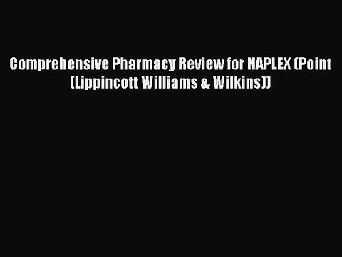 Read Comprehensive Pharmacy Review for NAPLEX (Point (Lippincott Williams & Wilkins)) Ebook