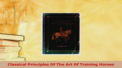 PDF  Classical Principles Of The Art Of Training Horses Read Online