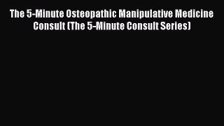 Read The 5-Minute Osteopathic Manipulative Medicine Consult (The 5-Minute Consult Series) Ebook