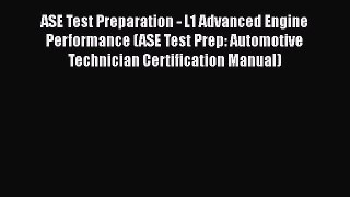 Read ASE Test Preparation - L1 Advanced Engine Performance (ASE Test Prep: Automotive Technician