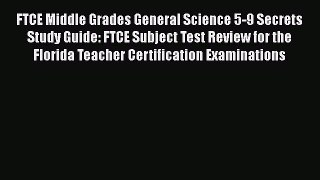 Read FTCE Middle Grades General Science 5-9 Secrets Study Guide: FTCE Subject Test Review for
