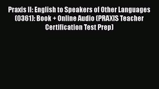 Read Praxis II: English to Speakers of Other Languages (0361): Book + Online Audio (PRAXIS