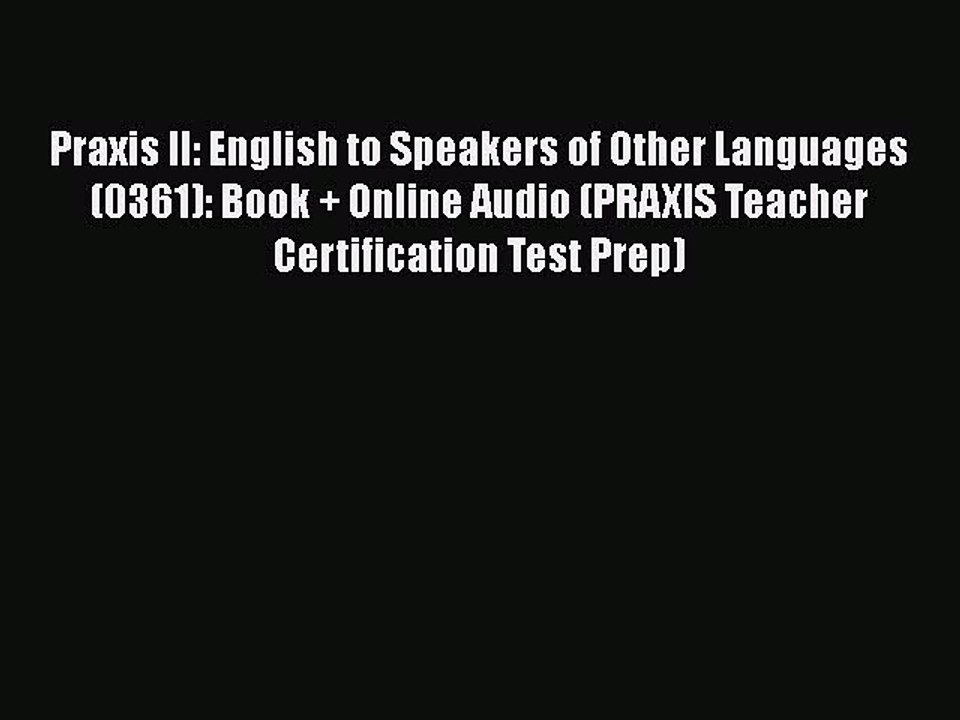 Read Praxis II: English to Speakers of Other Languages (0361): Book + Online Audio (PRAXIS