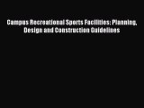 Read Campus Recreational Sports Facilities: Planning Design and Construction Guidelines Ebook