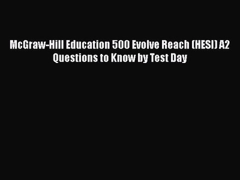 Read McGraw-Hill Education 500 Evolve Reach (HESI) A2 Questions to Know by Test Day PDF Free