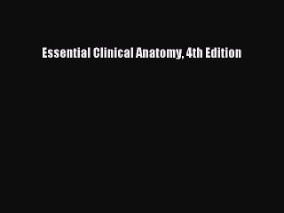 Download Essential Clinical Anatomy 4th Edition PDF Online