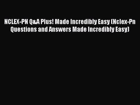 Read NCLEX-PN Q&A Plus! Made Incredibly Easy (Nclex-Pn Questions and Answers Made Incredibly