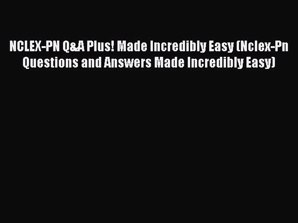 Read NCLEX-PN Q&A Plus! Made Incredibly Easy (Nclex-Pn Questions and Answers Made Incredibly