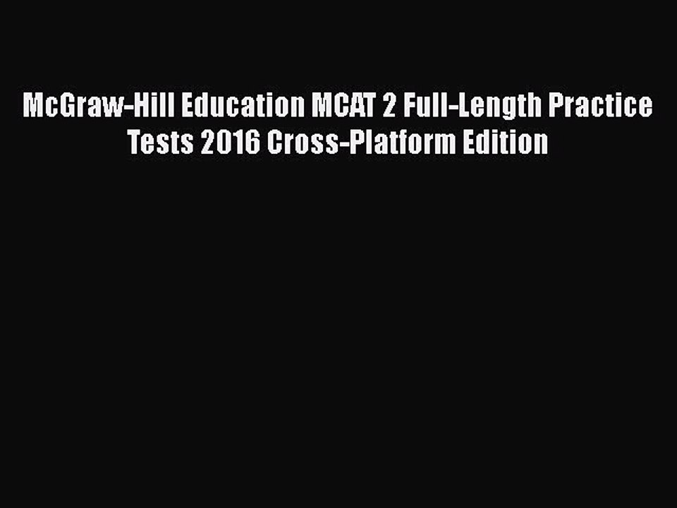 Read McGraw-Hill Education MCAT 2 Full-Length Practice Tests 2016 Cross-Platform Edition Ebook