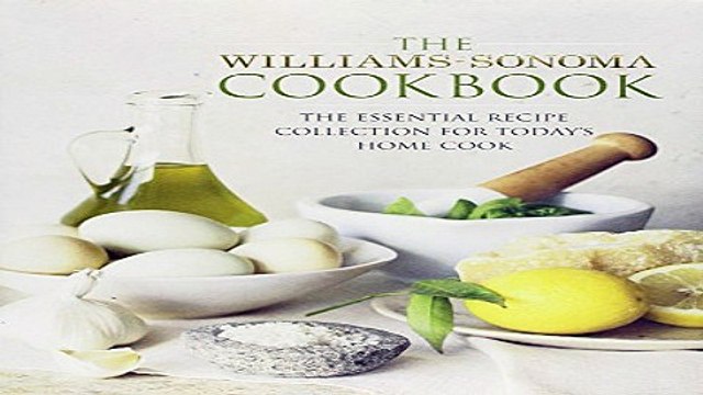 Read The Williams Sonoma Cookbook The Essential Recipe Collection for Today s Home Cook Ebook pdf