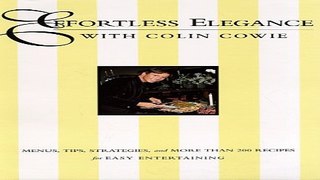 Read Effortless Elegance with Colin Cowie  Menus  Tips  Strategies and More Than 200 Recipes for