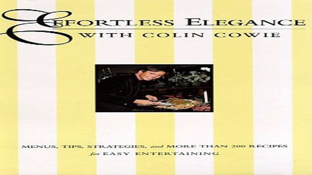 Read Effortless Elegance with Colin Cowie  Menus  Tips  Strategies and More Than 200 Recipes for