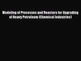 Download Modeling of Processes and Reactors for Upgrading of Heavy Petroleum (Chemical Industries)