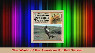 Download  The World of the American Pit Bull Terrier PDF Full Ebook