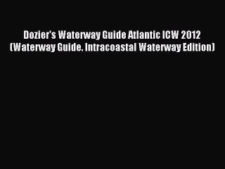 Read Dozier's Waterway Guide Atlantic ICW 2012 (Waterway Guide. Intracoastal Waterway Edition)