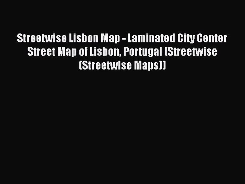 Read Streetwise Lisbon Map - Laminated City Center Street Map of Lisbon Portugal (Streetwise