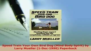 Download  Speed Train Your Own Bird Dog Mind Body Spirit by Larry Mueller 1Dec1990 Paperback PDF Full Ebook