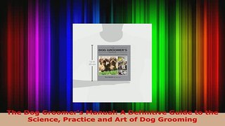 Download  The Dog Groomers Manual A Definitive Guide to the Science Practice and Art of Dog Download Full Ebook