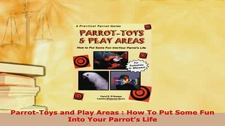PDF  ParrotToys and Play Areas  How To Put Some Fun Into Your Parrots Life PDF Full Ebook