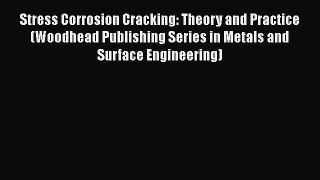 Read Stress Corrosion Cracking: Theory and Practice (Woodhead Publishing Series in Metals and