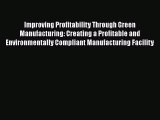 Read Improving Profitability Through Green Manufacturing: Creating a Profitable and Environmentally