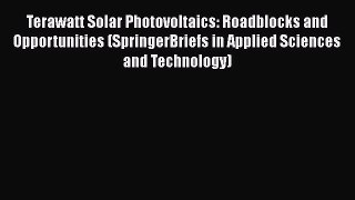 Read Terawatt Solar Photovoltaics: Roadblocks and Opportunities (SpringerBriefs in Applied