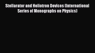 Read Stellarator and Heliotron Devices (International Series of Monographs on Physics) Ebook