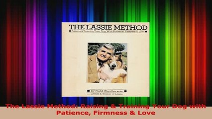 Download  The Lassie Method Raising  Training Your Dog with Patience Firmness  Love PDF Full Ebook