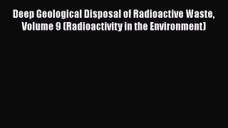 Read Deep Geological Disposal of Radioactive Waste Volume 9 (Radioactivity in the Environment)