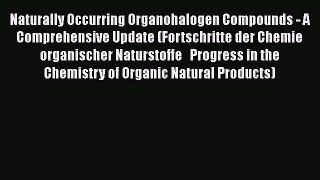 Read Naturally Occurring Organohalogen Compounds - A Comprehensive Update (Fortschritte der