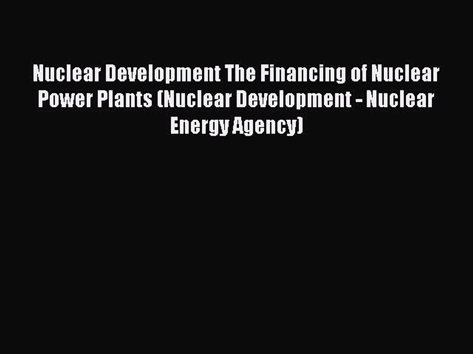 Read Nuclear Development The Financing of Nuclear Power Plants (Nuclear Development - Nuclear