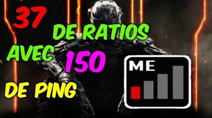 37 DE RATIOS AVEC 150 DE PING BLACK OPS 3